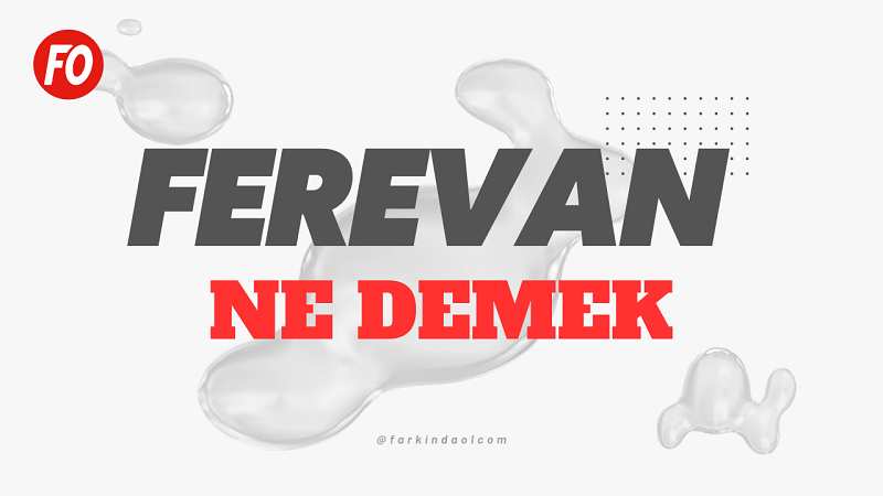 Feveran Ne Demek, Ne Anlama Gelir? TDK’ya Göre