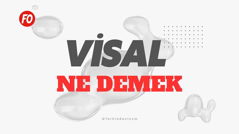 Visal Ne Demek, Ne Anlama Gelir? TDK Sözlük Anlamı